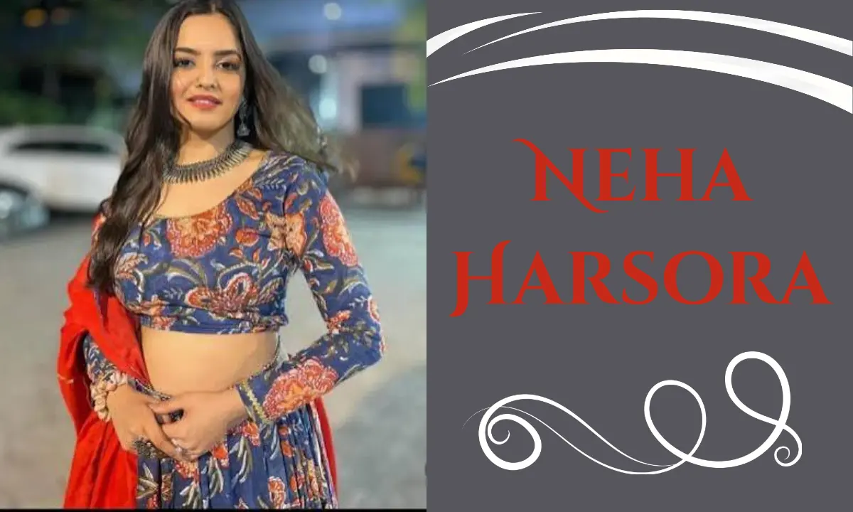 Neha Harsora: Biography, Age, Height, Family, Education, Career, Boyfriend, Net Worth and More