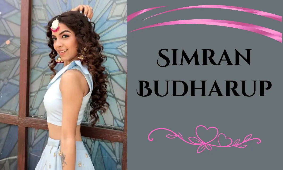 Simran Budharup: Biography, Age, Height, Family, Career, Boyfriend, Husband, Net Worth and More